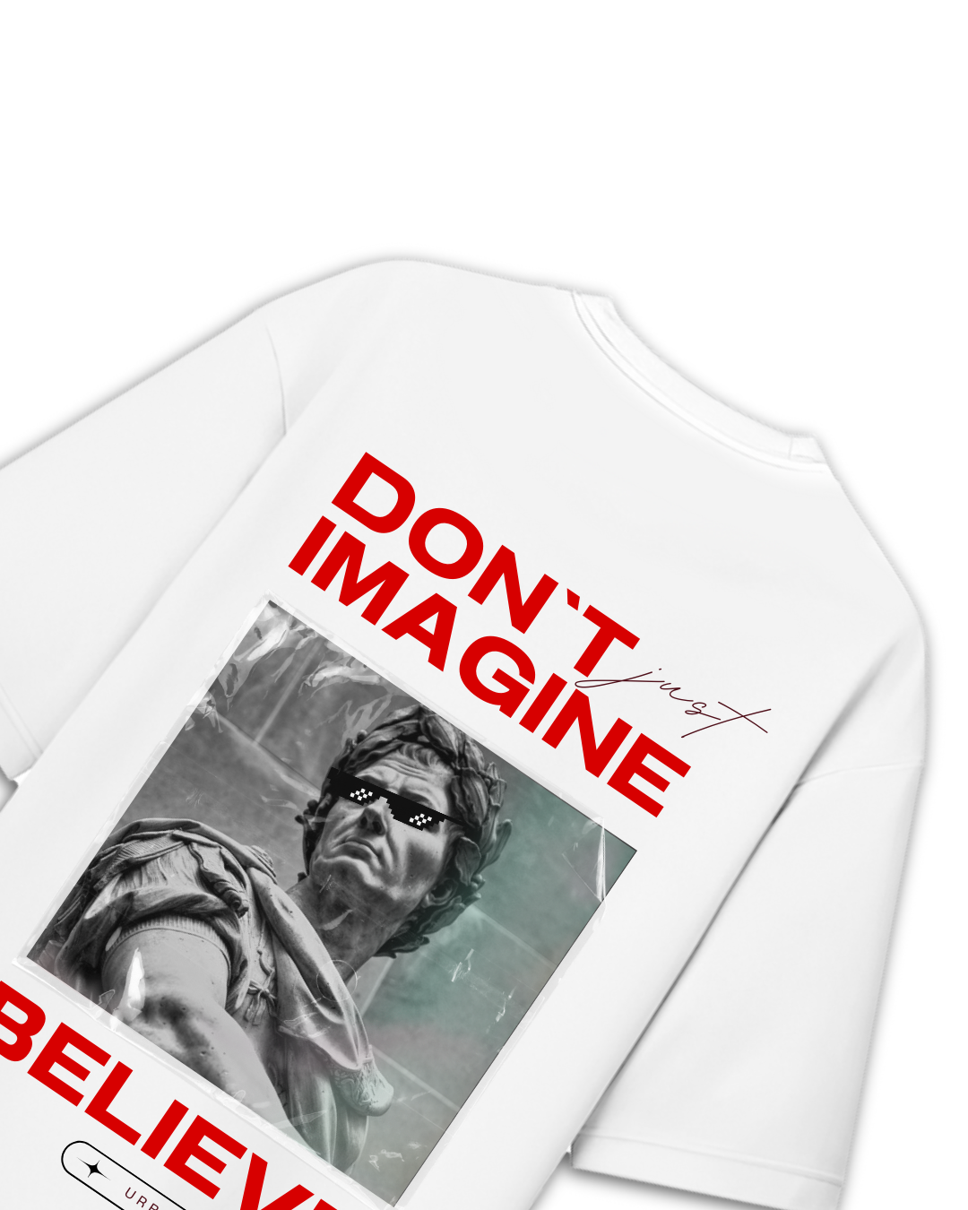 Don't just imagine Believe Oversized White T-Shirt