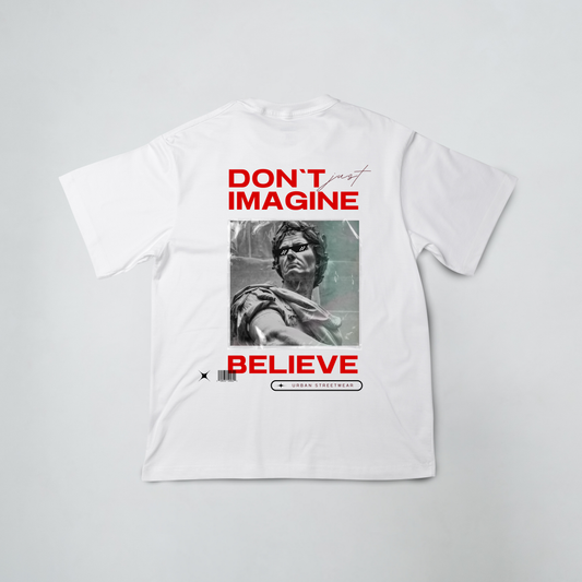 Don't just imagine Believe Oversized White T-Shirt