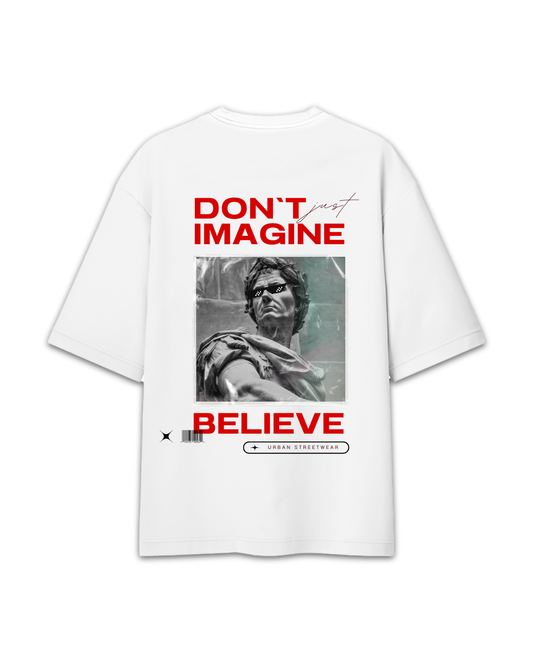 Don't just imagine Believe Oversized White T-Shirt