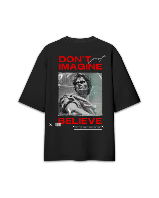 Don't just imagine Believe Oversized T-Shirt